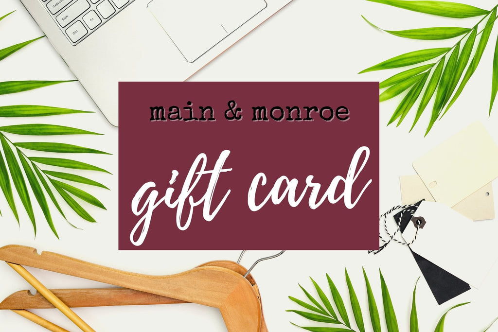 Main & Monroe Gift Card - Main & Monroe
